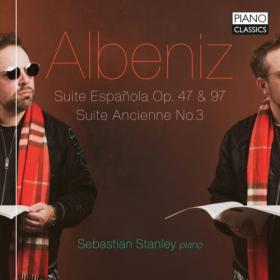 Sebastian Stanley - Albéniz Suite Española, Op  47 & 97, Suite Ancienne No 3 (2023) [24Bit-96kHz] FLAC [PMEDIA] ⭐️