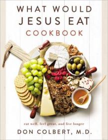 [ CourseLala.com ] What Would Jesus Eat Cookbook - Eat Well, Feel Great, and Live Longer, Updated Edition