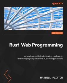 Rust Web Programming - A hands-on guide to developing, packaging, and deploying fully functional Rust web applications