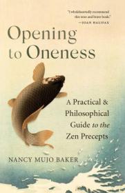 Opening to Oneness - A Practical and Philosophical Guide to the Zen Precepts