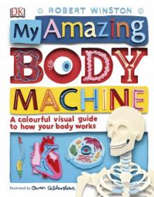 My Amazing Body Machine - A Colourful Visual Guide to How your Body Works