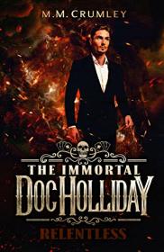 Relentless (Immortal Doc Holliday #11) by M M  Crumley