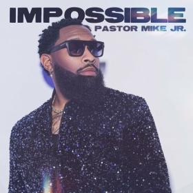 Pastor Mike Jr  - Impossible (2023) Mp3 320kbps [PMEDIA] ⭐️