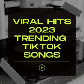 Viral Hits 2023 Trending TikTok Songs (2023) Flac