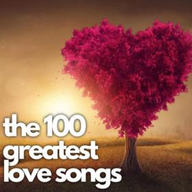 Various Artists - the 100 greatest love songs (2023) FLAC [PMEDIA] ⭐️