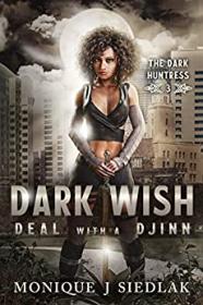 Dark Wish Deal with a Djinn by Monique J  Siedlak (The Dark Huntress 3)