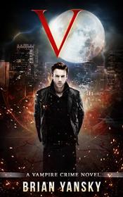 V by Brian Yansky (A Vampire Crime Novel Book 1)