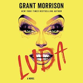 Grant Morrison - 2022 - Luda꞉ A Novel (Fiction)