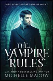 The Vampire Rules (Dark World The Vampire Wish 0) by Michelle Madow