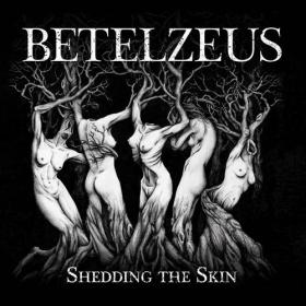 Betelzeus - 2023 - Shedding the Skin [FLAC]