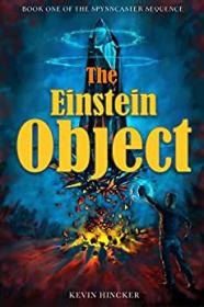 The Einstein Object by Kevin Hincker (The Spynncaster Sequence Book 1)