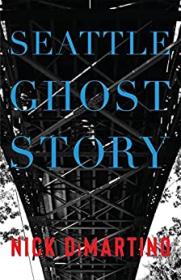 Seattle Ghost Story by Nick DiMartino