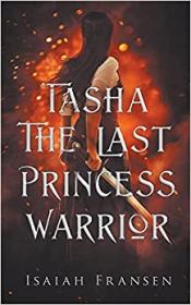 Tasha the Last Princess Warrior by Isaiah Fransen (Tasha the Last Princess Warrior #1)