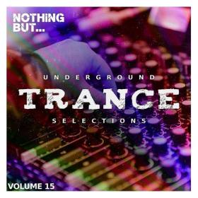 Various Artists - Nothing But   Underground Trance Selections Vol  15 (2023) Mp3 320kbps [PMEDIA] ⭐️