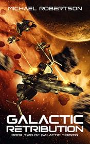 Galactic Retribution by Michael Robertson (Galactic Terror Book 2)