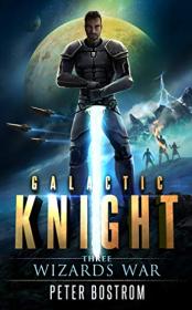 Wizard's War by Peter Bostrom (Galactic Knight #3)