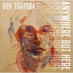 Guy Tortora - 2023 - Anywhere But Here (FLAC)