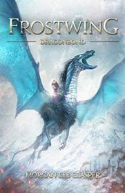 Frostwing Quadrilogy by Morgan Lee Clasper (#1-4)