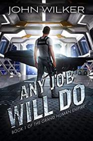Any Job Will Do by John Wilker (The Grand Human Empire #1)