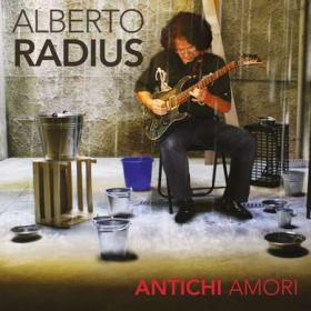 Alberto Radius - Antichi amori (2017) Flac