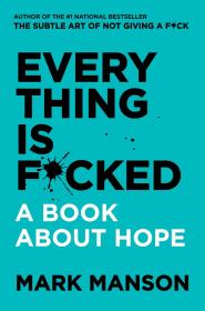 Everything Is Fcked A Book About Hope by Mark Manson
