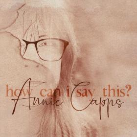 (2022) Annie Capps - How Can I Say This [FLAC]