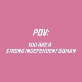 Pov_ you are a strong independent woman (2023)