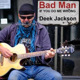 Deek Jackson - 2023 - Ill Be a Bad Man If You Do Me Wrong (FLAC)
