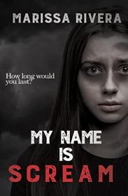 My Name is Scream by Marissa Rivera (Scream Series Book 1)