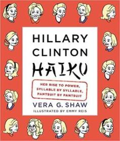 Hillary Clinton Haiku - Her Rise to Power, Syllable by Syllable, Pantsuit by Pantsuit