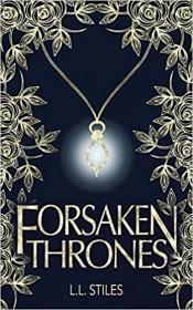 Forsaken Thrones by L L  Stiles (The Forsaken Kingdom Series Book 1)