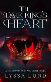 The Dark King's Heart by Lyssa Lund (Shadows of Dark and Light 1)