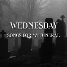 Wednesday - Songs For My Funeral (2023)