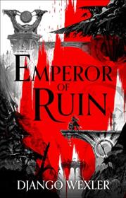 Emperor of Ruin by Django Wexler (Burningblade & Silvereye Book 3)