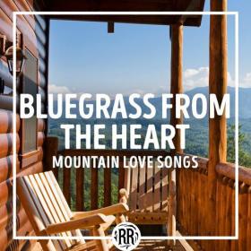 Various Artists - Bluegrass from the Heart_ Mountain Love Songs (2023) Mp3 320kbps [PMEDIA] ⭐️