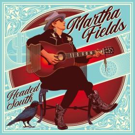 (2021) Martha Fields - Headed South [FLAC]