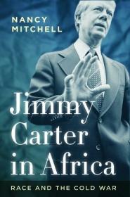 (Cold War International History Project) Nancy Mitchell - Jimmy Carter in Africa- Race and the Cold War (azw3 epub mobi)