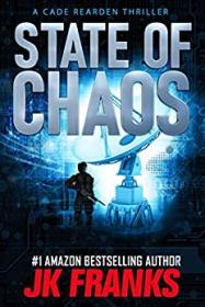 State of Chaos by JK Franks (Cade Rearden Thriller #1)
