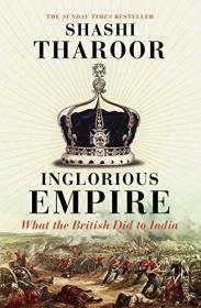 Shashi Tharoor - Inglorious Empire- What the British Did to India (azw3 epub mobi)