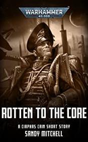 Rotten to the Core by Sandy Mitchell (Warhammer 40 000)