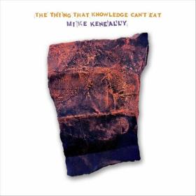 Mike Keneally - 2023 - The Thing That Knowledge Can't Eat