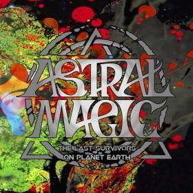 Astral Magic - 2023 - The Last Survivors on Planet Earth [FLAC]