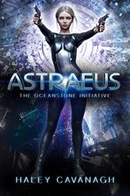 Astraeus by Haley Cavanagh (The Oceanstone Initiative Book 1)