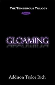 Gloaming by Addison Taylor Rich (The Tenebrous Trilogy Book 1)