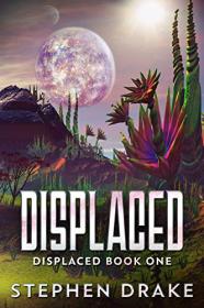 Displaced by Stephen Drake (Displaced #1)