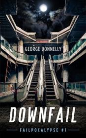 Downfail by George Donnelly (Failpocalypse #1)