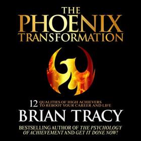 Brian Tracy - 2023 - The Phoenix Transformation (Business)