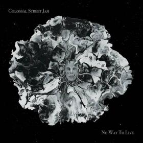 Colossal Street Jam - 2023 - No Way to Live [FLAC]