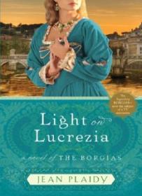 Light on Lucrezia  A Novel of the Borgia ( PDFDrive )