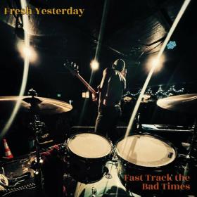 Fresh Yesterday - 2023 - Fast Track The Bad Times